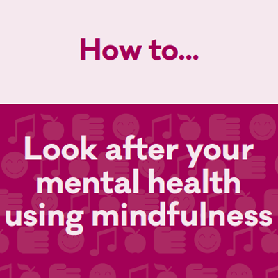 Look after your mental health using mindfulness