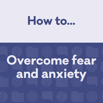 Overcome fear and anxiety